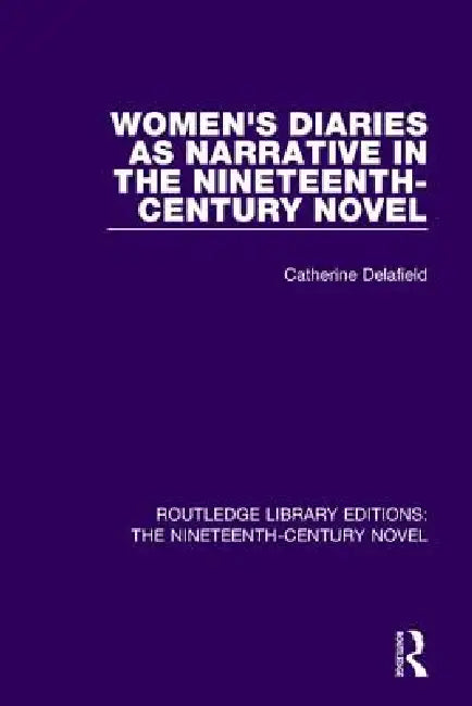 Women'S Diaries As Narrative In The Nineteenth-Century Novel by Catherine Delafield