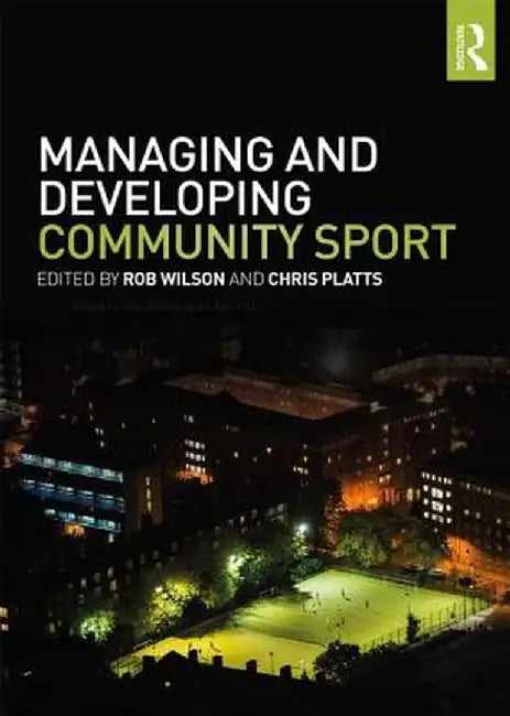 Managing and Developing Community Sport by Rob Wilson