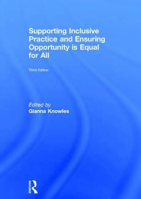 Supporting Inclusive Practice and Ensuring Opportunity Is Equal for All by Gianna Knowles