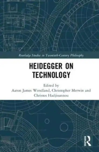 Heidegger on Technology by Aaron James Wendland