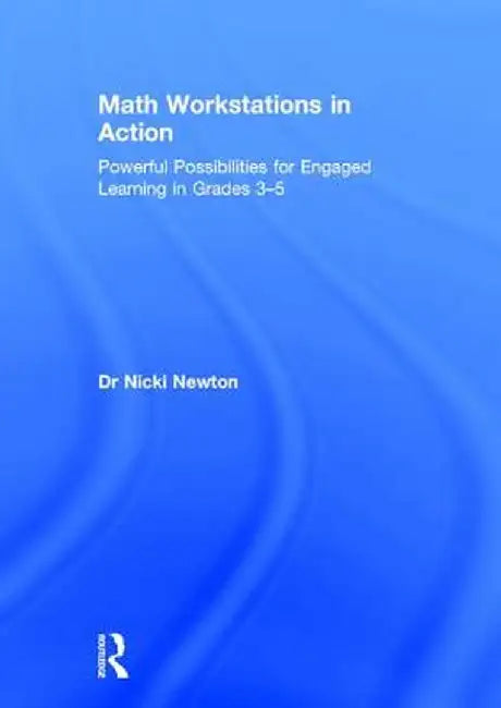 Math Workstations in Action: Powerful Possibilities for Engaged Learning in Grades 3-5 by Nicki Newton