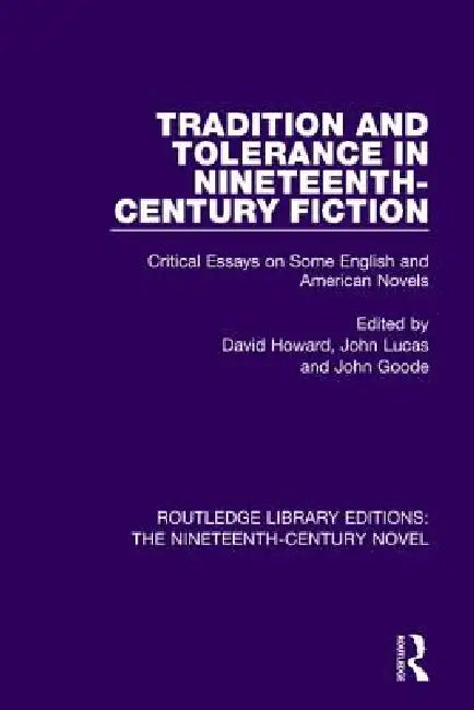 Tradition And Tolerance In Nineteenth Century Fiction: Critical Essays On Some English And American Novels by David Howard