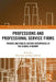 Professions and Professional Service Firms: Private and Public Sector Enterprises in the Global Economy by Mike Saks
