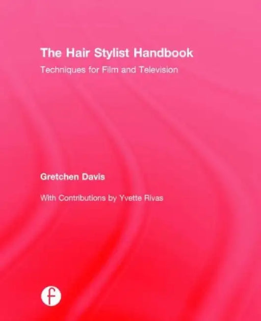 The Hair Stylist Handbook: Techniques for Film and Television by Gretchen Davis