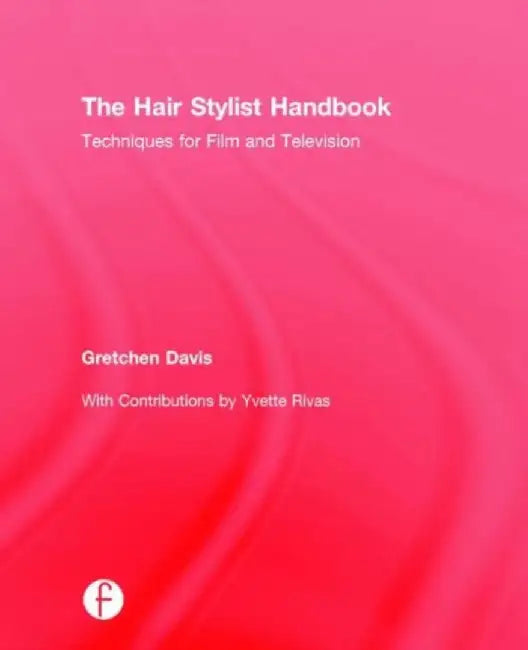 The Hair Stylist Handbook: Techniques for Film and Television by Gretchen Davis