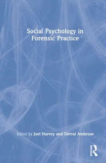 Social Psychology in Forensic Practice by Joel Harvey