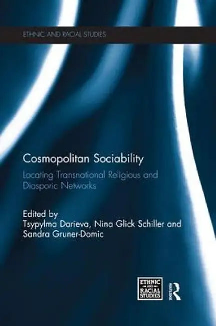Cosmopolitan Sociability: Locating Transnational Religious and Diasporic Networks by Tsypylma Darieva