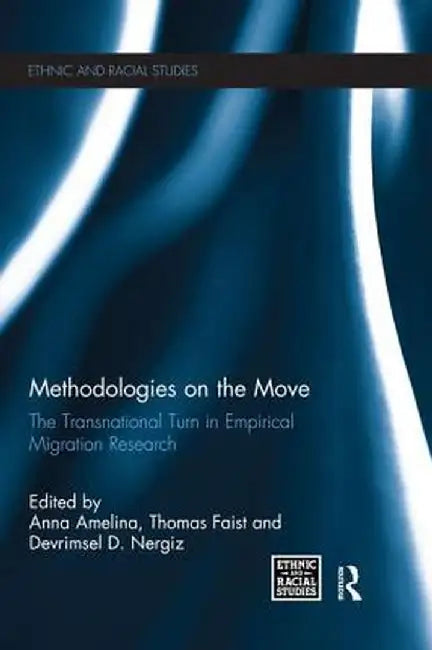Methodologies on the Move: The Transnational Turn in Empirical Migration Research by Anna Amelina
