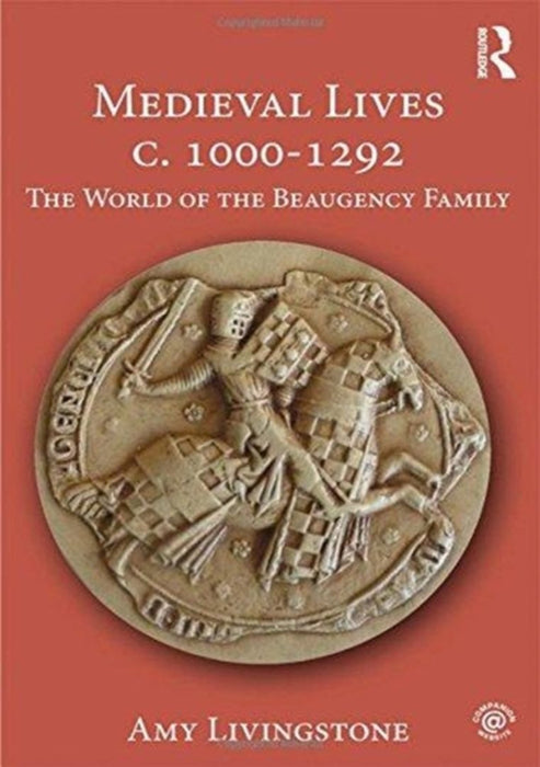 Medieval Lives c. 1000-1292: The World of the Beaugency Family by LIVINGSTONE