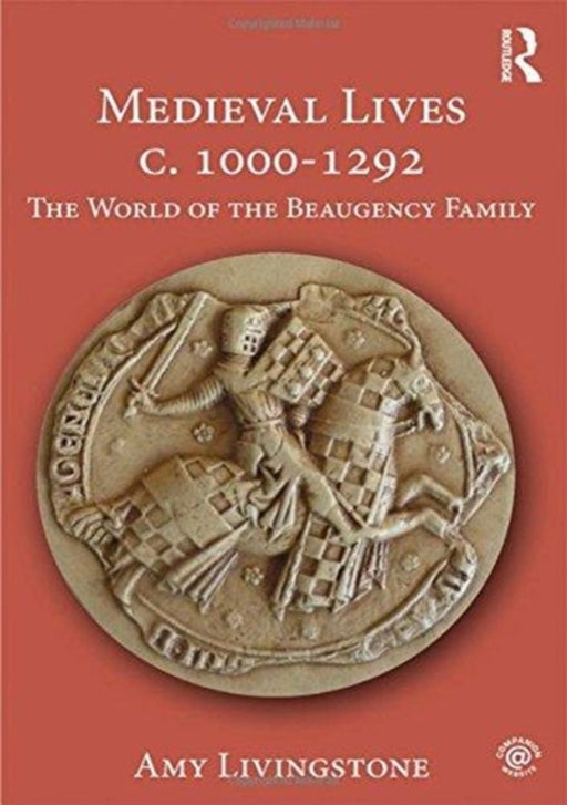 Medieval Lives c. 1000-1292: The World of the Beaugency Family by LIVINGSTONE