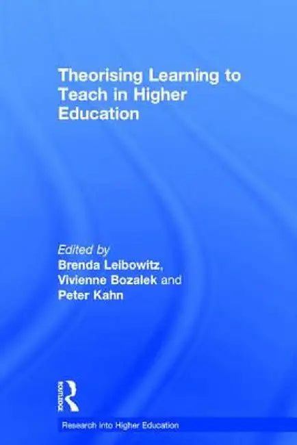 Theorising Learning to Teach in Higher Education by Brenda Leibowitz