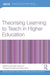 Theorising Learning to Teach in Higher Education by Brenda Leibowitz