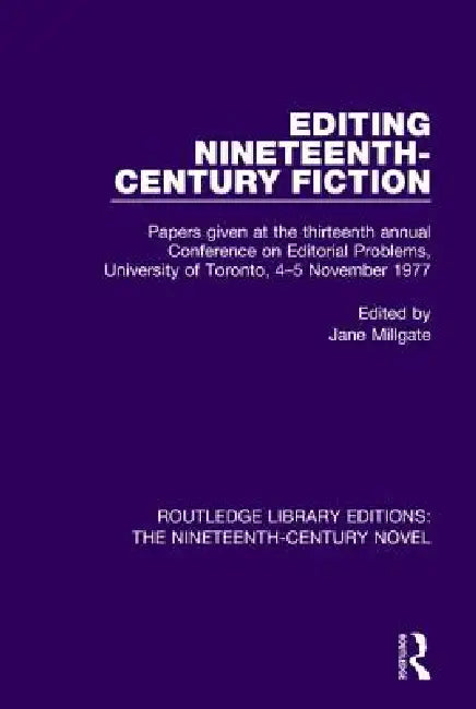 Editing Nineteenth-Century Fiction: Papers Given at the Thirteenth Annual Conference on Editorial Problems, University of Toronto, 4-5 November 1977 by Jane Millgate