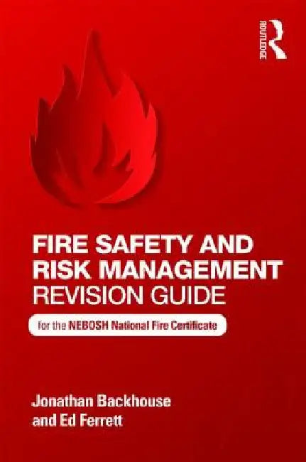 Fire Safety and Risk Management Revision Guide: For the Nebosh National Fire Certificate by Jonathan Backhouse