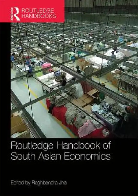 Routledge Handbook of South Asian Economics by Raghbendra Jha