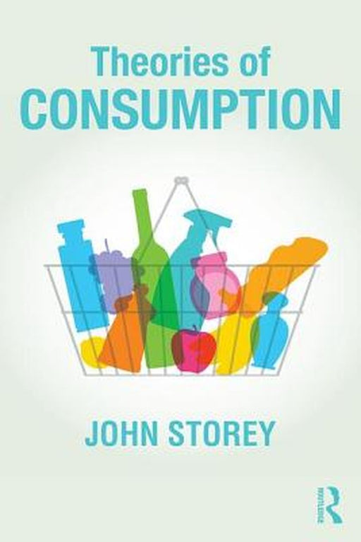 Theories of Consumption by John Storey