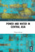 Power and Water in Central Asia by Filippo Menga