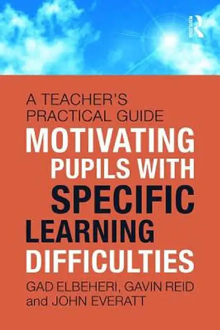 Motivating Children with Specific Learning Difficulties: A Teacher's Practical Guide by Gad Elbeheri