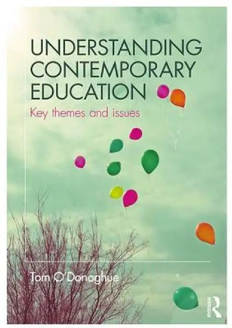 Understanding Contemporary Education: Key Themes and Issues by Tom O'Donoghue