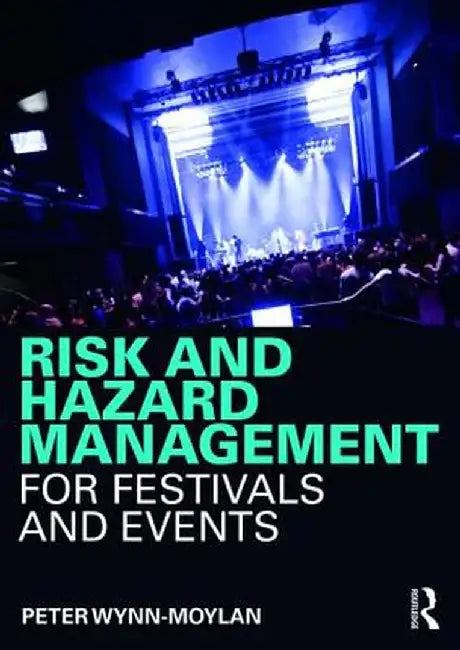 Risk and Hazard Management for Festivals and Events by Peter Wynn-Moylan