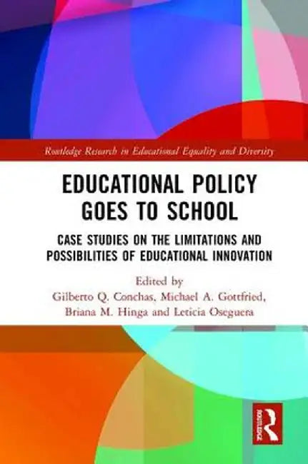 Educational Policy Goes to School: Case Studies on the Limitations and Possibilities of Educational Innovation by Gilberto Conchas