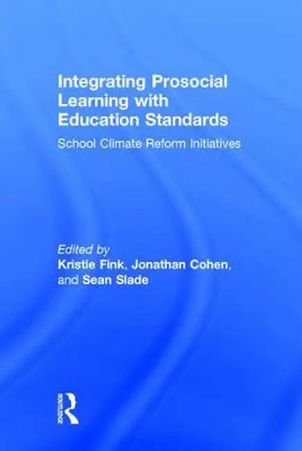 Integrating Prosocial Learning with Education Standards: School Climate Reform Initiatives by Kristie Fink
