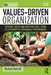 The Values-Driven Organization: Cultural Health and Employee Well-Being as a Pathway to Sustainable Performance by Richard Barrett
