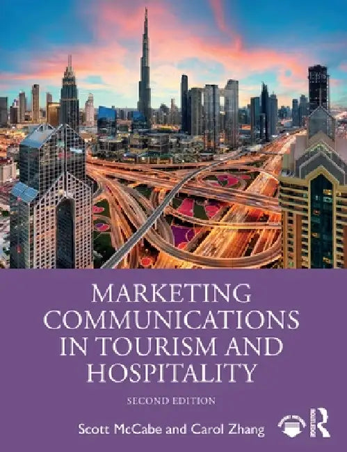 Marketing Communications in Tourism and Hospitality by Scott McCabe, Carol Zhang
