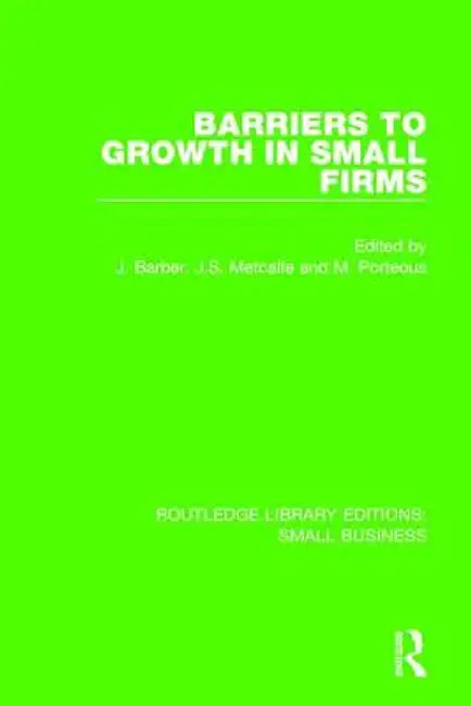 Barriers to Growth in Small Firms by John Barber