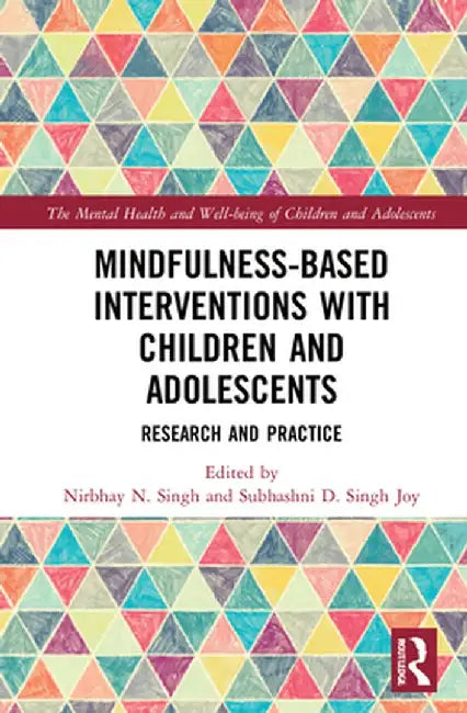 Mindfulness-based Interventions with Children and Adolescents: Research and Practice by Nirbhay Singh