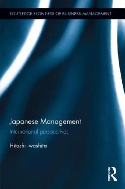 Japanese Management: International perspectives by Hitoshi Iwashita