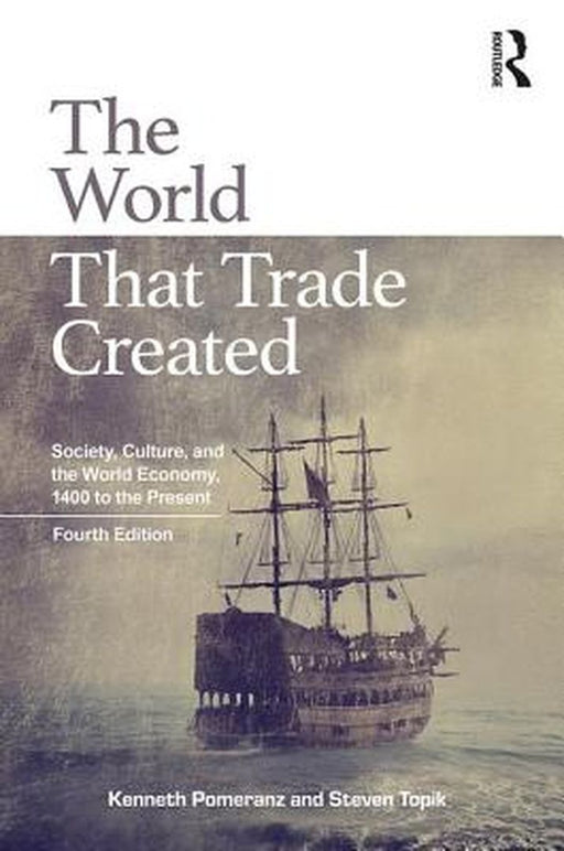 The World That Trade Created: Society, Culture and the World Economy, 1400 to the Present by Pomeranz, Steven Topik