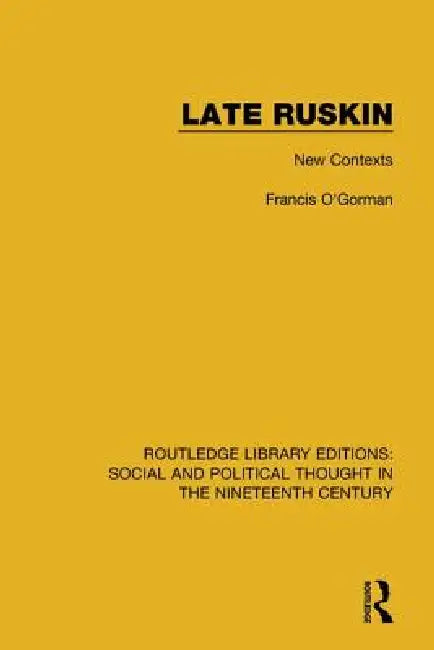 Late Ruskin: New Contexts by Francis O'Gorman