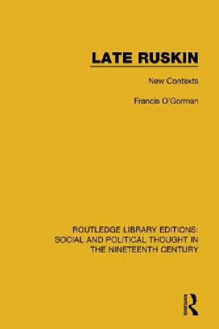 Late Ruskin: New Contexts by Francis O'Gorman