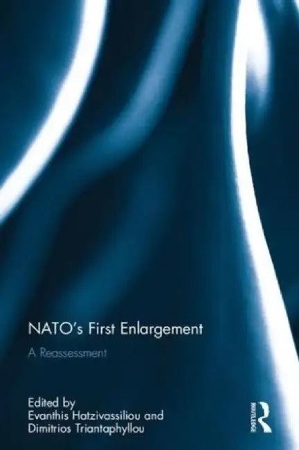Nato's First Enlargement: A Reassessment by Evanthis Hatzivassiliou