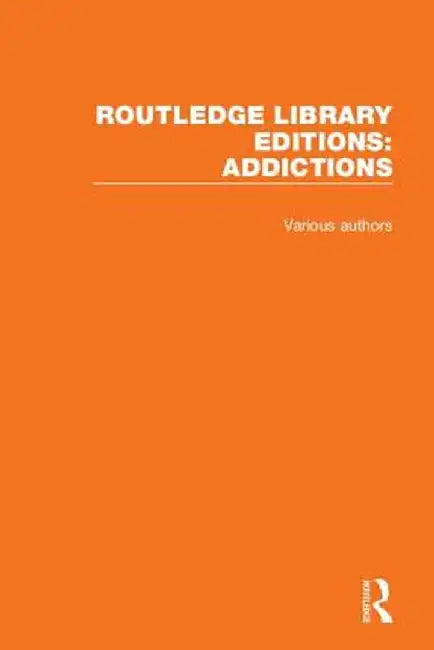 Routledge Library Editions: Addictions by Various Authors