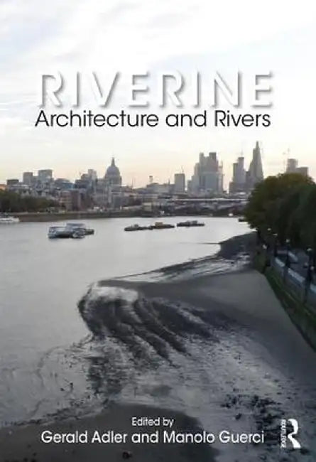 Riverine: Architecture and Rivers by Gerald Adler
