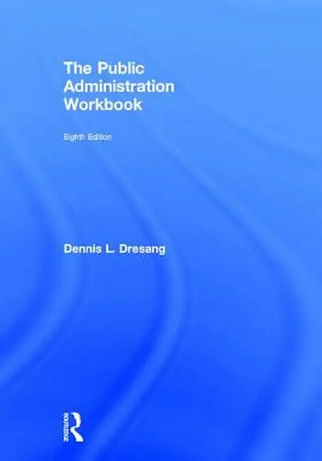 The Public Administration Workbook by Dennis Dresang