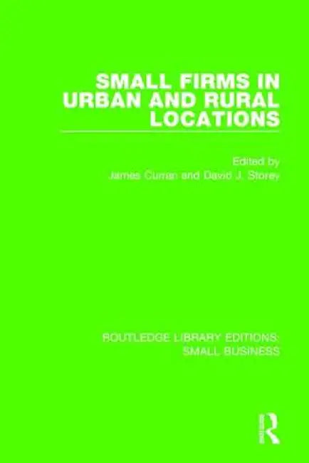 Small Firms in Urban and Rural Locations by James Curran