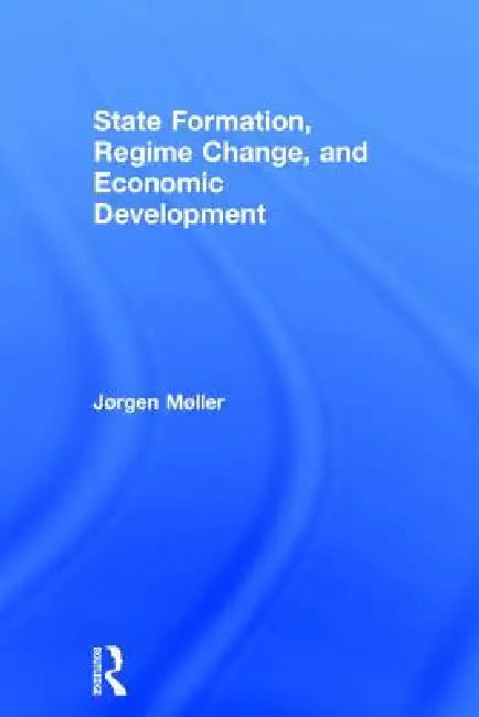 State Formation, Regime Change, and Economic Development by Jørgen Møller