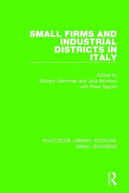 Small Firms and Industrial Districts in Italy by Edward Goodman