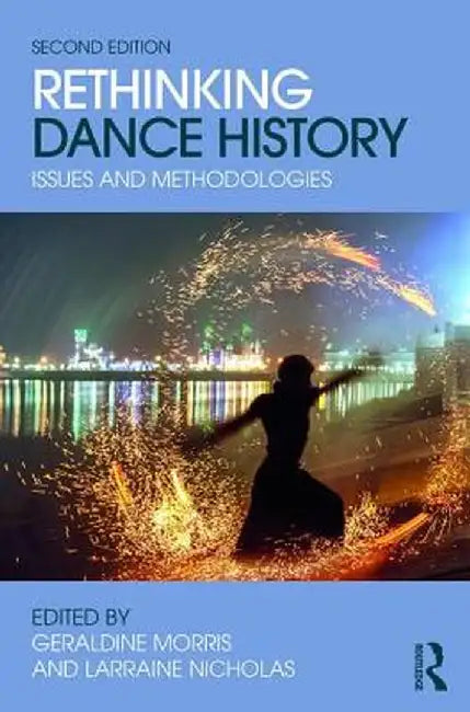 Rethinking Dance History: Issues and Methodologies by Larraine Nicholas