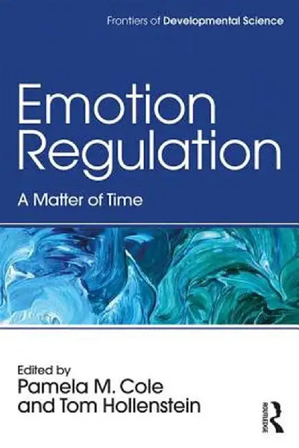 Emotion Regulation: A Matter of Time by Pamela M. Cole