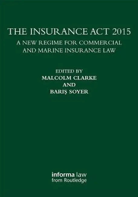 The Insurance ACT 2015: A New Regime for Commercial and Marine Insurance Law by Malcolm Clarke