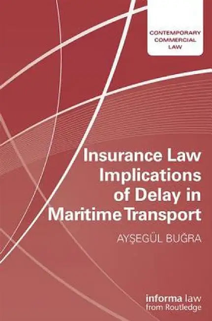 Insurance Law Implications of Delay in Maritime Transport by Aysegul Bugra