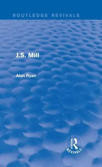 J.S. Mill (Routledge Revivals) by Alan Ryan