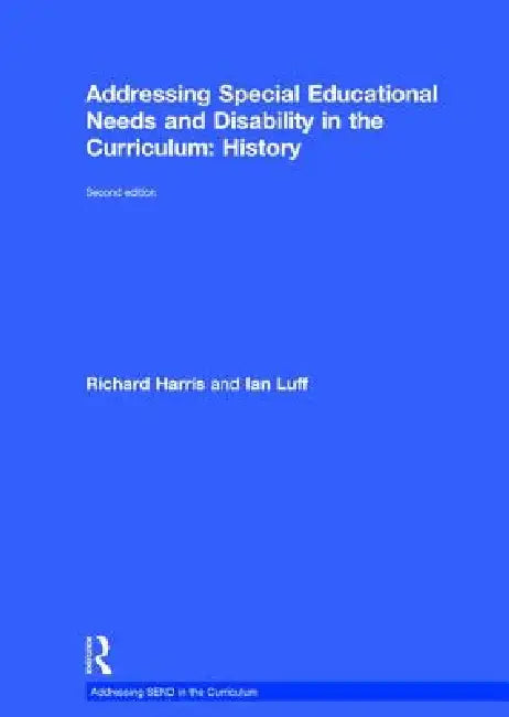 Addressing Special Educational Needs and Disability in the Curriculum: History by Richard Harris