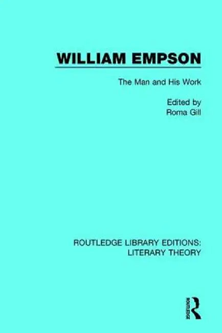 William Empson: The Man and His Work by Roma Gill