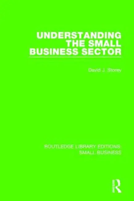 Understanding the Small Business Sector by David J. Storey