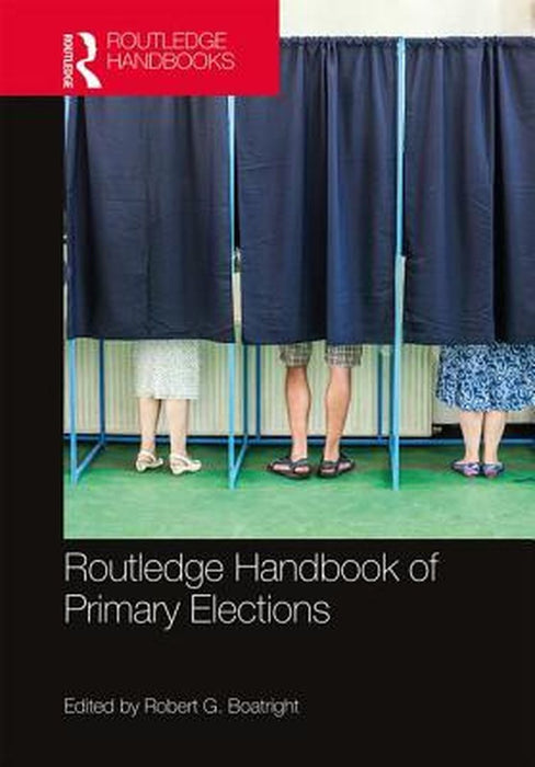 Routledge Handbook of Primary Elections by Boatright Robert G.